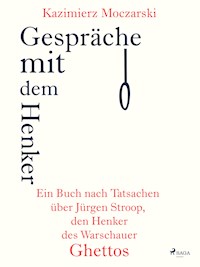 Gespräche mit dem Henker. Ein Buch nach Tatsachen über den SS-General Jürgen Stroop, den Henker des Warschauer Ghettos - Kazimierz Moczarski - ebook