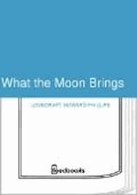 What the Moon Brings - Howard Phillips Lovecraft - darmowy ebook