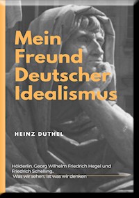 Mein Freund der Deutsche Idealismus - Heinz Duthel - ebook