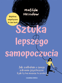 Sztuka lepszego samopoczucia. Jak zadbałam o swoje zdrowie psychiczne (i jak ty też możesz to zrobić) - Matilda Heindow - ebook + książka