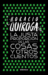 La justa proporción de las cosas y otros cuentos - Horacio Quiroga - ebook