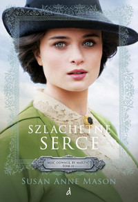 Szlachetne serce. Cykl Mieć odwagę by marzyć. Tom 2 - Susan Anne Mason - książka