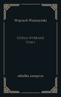 Dzieła wybrane. Tom 1 - Wojciech Wasiutyński - ebook