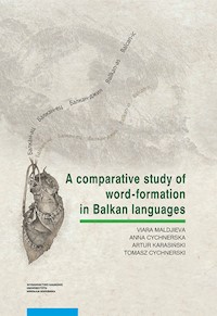 A comparative study of word-formation in Balkan languages - Maldjieva Viara, Cychnerska Anna, Karasiński Artur, Cychnerski Tomasz - książka