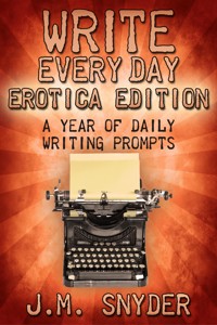 Write Every Day Erotica Edition: A Year of Daily Writing Prompts - J.M. Snyder - ebook
