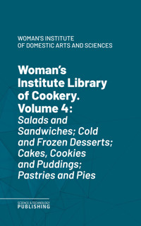 Woman's Institute Library of Cookery. Volume 4 - Woman's Institute of Domestic Arts and Sciences - ebook