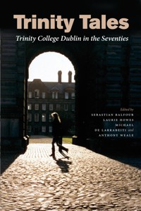 Trinity Tales: Trinity College Dublin in the Seventies - Kathy Gilfillan - ebook