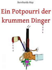 Ein Potpourri der krummen Dinger - Bernharda May - ebook