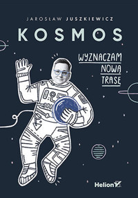 Kosmos. Wyznaczam nową trasę - Jarosław Juszkiewicz - książka