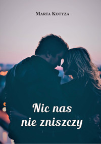 Nic nas nie zniszczy - Marta Kotyza - ebook