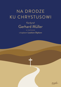 Na drodze ku Chrystusowi. Kardynał Gerhard Müller w rozmowie z księdzem Leszkiem Slipkiem - kard. Gerhard Müller, ks. Leszek Slipek - ebook