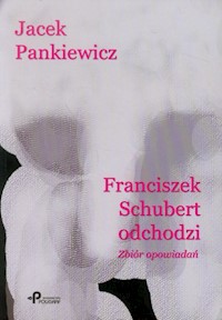 Franciszek Schubert odchodzi - Jacek Pankiewicz - książka