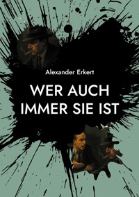 Wer auch immer sie ist - Alexander Erkert - ebook