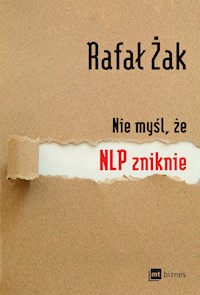Nie myśl, że NLP zniknie - Rafał Żak - ebook + książka