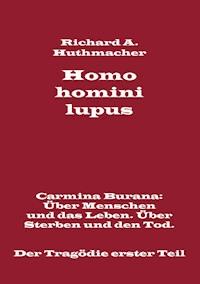 Homo homini lupus. Der Tragödie erster Teil - Richard A. Huthmacher - ebook