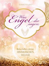 Was Engel dir sagen - Jeanne Ruland - ebook