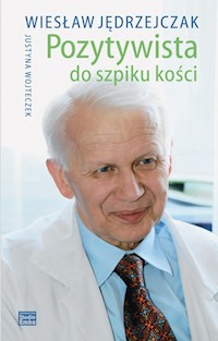 Pozytywista do szpiku kości - Jędrzejczak Wiesław, Wojteczek Justyna - książka