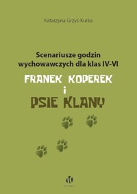 Scenariusze godzin wychowawczych dla klas IV-VI. Franek Koperek i psie klany - Grzyś-Kurka Katarzyna - książka