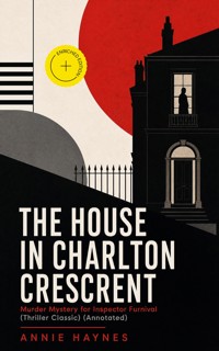 THE HOUSE IN CHARLTON CRESCRENT – Murder Mystery for Inspector Furnival (Thriller Classic) (Annotated) - Annie Haynes - ebook