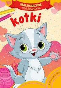 Maluszkowe malowanie Kotki -  - książka