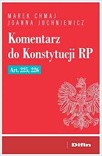 Komentarz do Konstytucji RP Art. 225, 226 - Marek Chmaj, Juchniewicz Joanna - książka