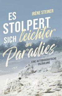 Es stolpert sich leichter im Paradies - Irène Steiner - ebook