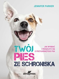 Twój pies ze schroniska - Parker Jennifer - książka