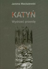 Katyń Wydrzeć prawdę - Maciszewski Jarema - książka