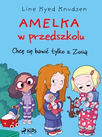 Amelka w przedszkolu (2) - Chcę się bawić tylko z Zosią - Line Kyed Knudsen - ebook