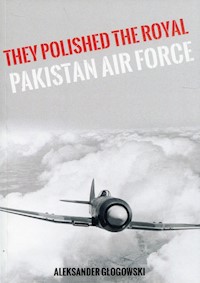 They Polished the Royal Pakistan Air Force - Aleksander Głogowski - książka