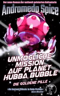Unmögliche Mission auf Planet Hubba Bubble - Andromeda Spice - ebook
