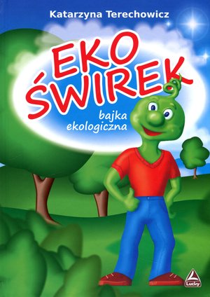 Ekoświrek. Bajka ekologiczna - Katarzyna Terechowicz - książka