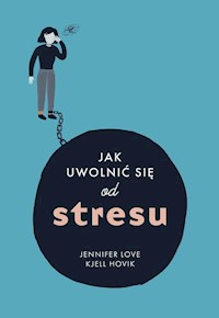 Jak uwolnic się od stresu - Love Jennifer, Hovik Kjell - książka