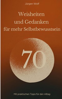 70 Weisheiten und Gedanken für mehr Selbstbewusstsein - Jürgen Wolf - ebook