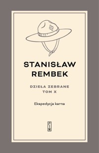 Ekspedycja karna. Utwory rozproszone i listy. Dzieła zebrane. Tom 10 - Stanisław Rembek - książka