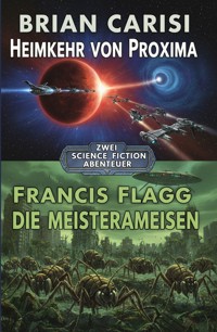 Zwei Science Fiction Abenteuer: Heimkehr von Proxima / Die Meisterameisen - Brian Carisi - ebook
