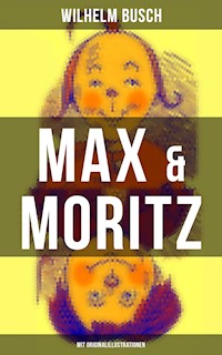 Max & Moritz (Mit Originalillustrationen) - Wilhelm  Busch - ebook
