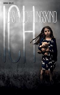 Ich - Das Flüchtlingskind - Jana Bilic - ebook