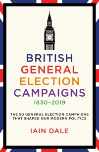 British General Election Campaigns 1830–2019 - Iain Dale - ebook