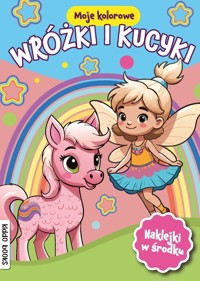 Moje kolorowe wróżki i kucyki - zbiorowa praca - książka