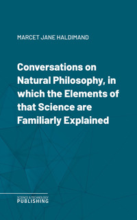 Conversations on Natural Philosophy, in which the Elements of that Science are Familiarly Explained - Jane Haldimand Marcet - ebook