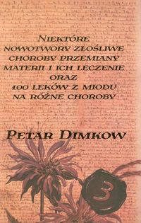 Niektóre nowotwory złośliwe Choroby przemiany materii i ich leczenie oraz 100 leków z miodu na różne choroby - Dimkow Petar - książka