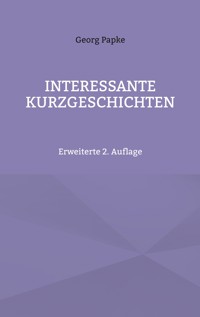 INTERESSANTE KURZGESCHICHTEN - Georg Papke - ebook