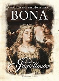 Bona. Zmierzch Jagiellonów - Magdalena Niedźwiedzka - ebook
