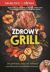 Zdrowy grill. Jak grillować, żeby nie żałować! - zbiorowa praca - książka