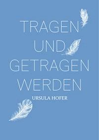 Tragen und getragen werden - Ursula Hofer - ebook