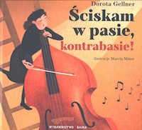 Ściskam w pasie kontrabasie! - Gellner Dorota - książka