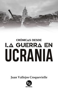 Crónicas desde la guerra en Ucrania - Juan Vallejos Croquevielle - ebook