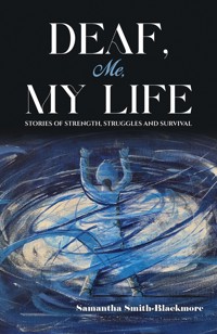 Deaf, Me, My Life - Samantha Smith-Blackmore - ebook