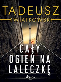 Cały ogień na laleczkę - Tadeusz Kwiatkowski - ebook + audiobook